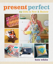 Load image into Gallery viewer, PRESENT PERFECT 25 Gifts to Sew &amp; Bestow by Betz White
